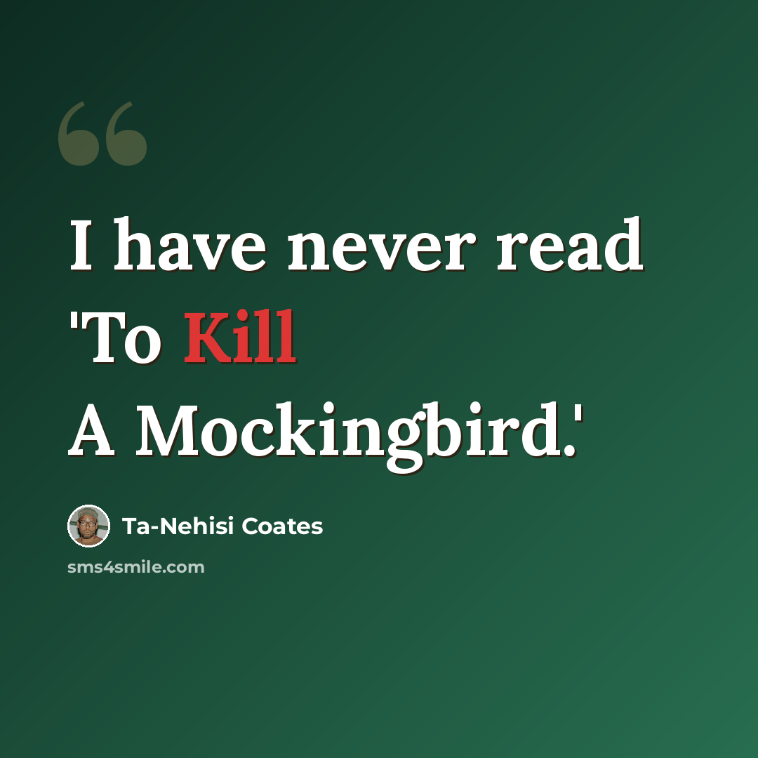 “I have never read 'To Kill A Mockingbird.'” quote by Ta-Nehisi Coates