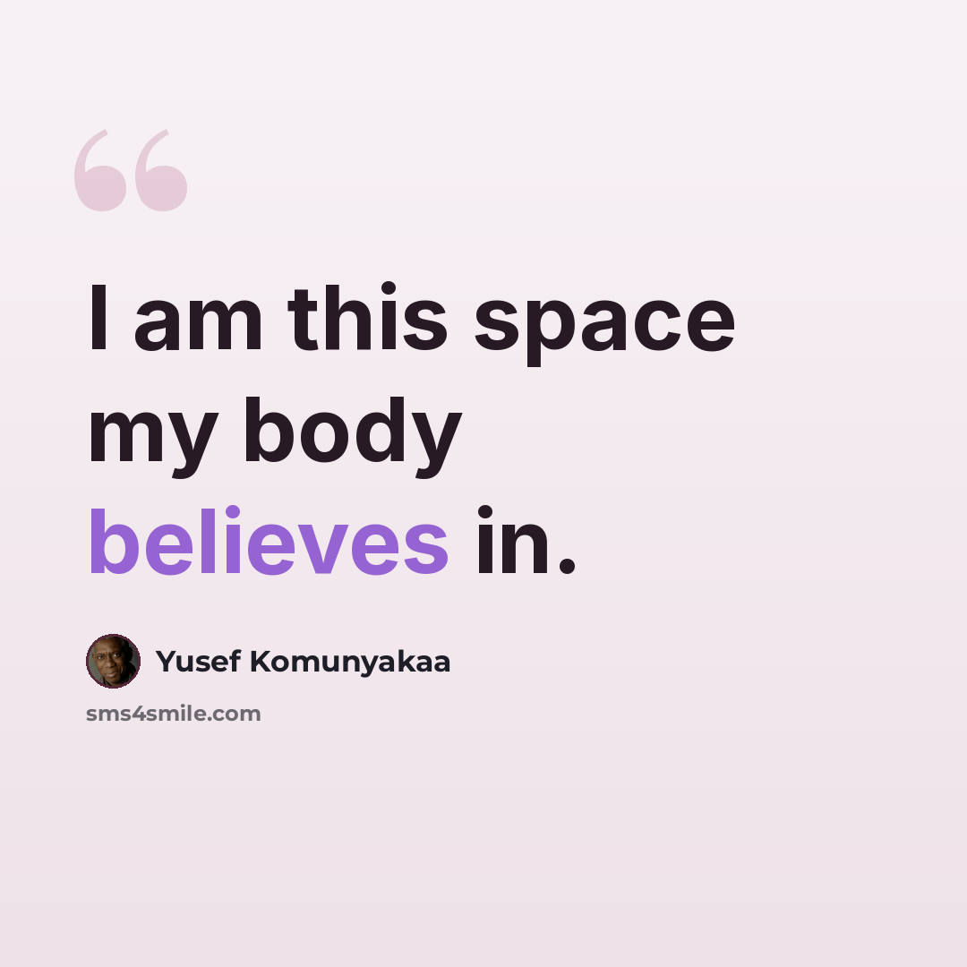 “I am this space my body believes in.” quote by Yusef Komunyakaa