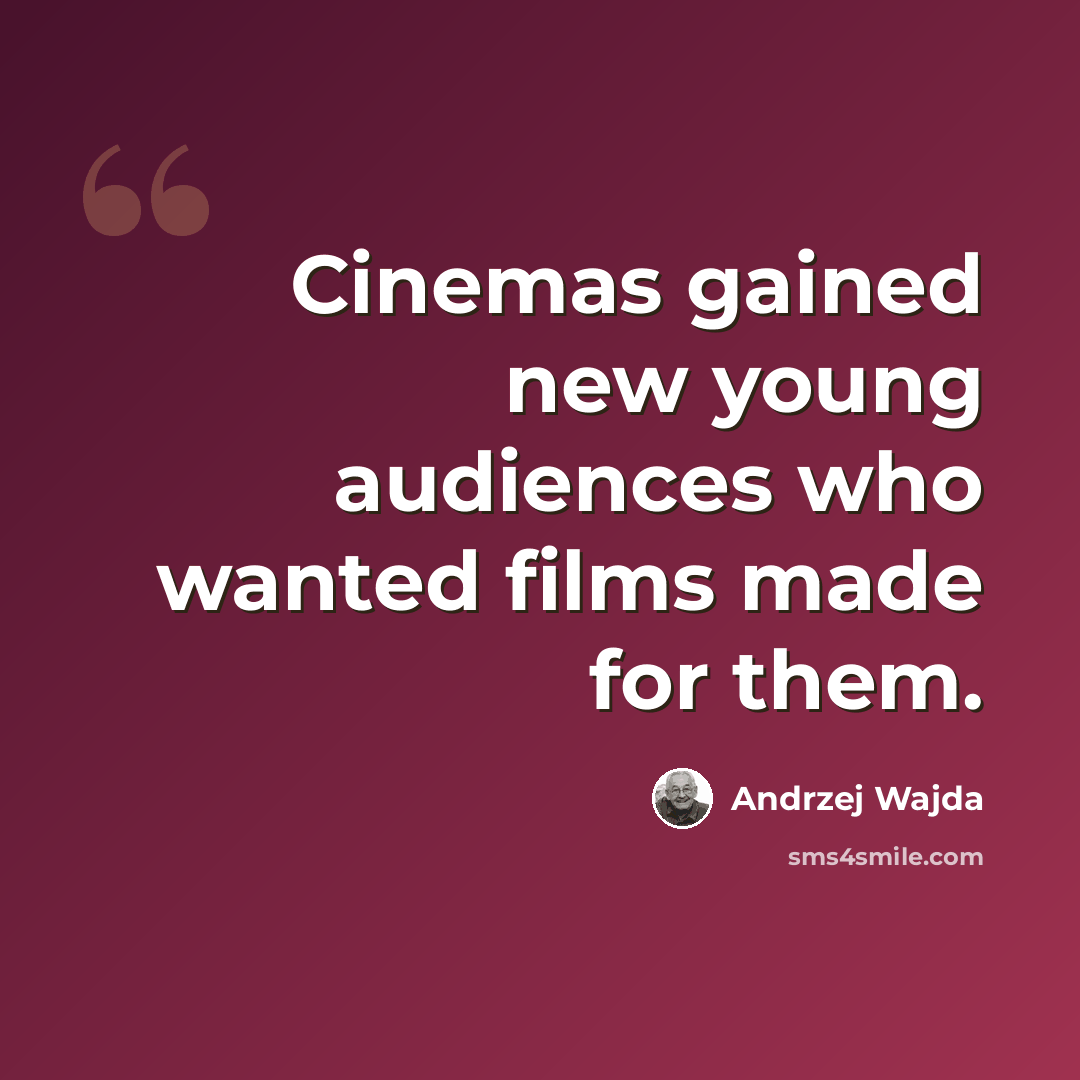 “Cinemas gained new young audiences who wanted films made for them.” quote by Andrzej Wajda