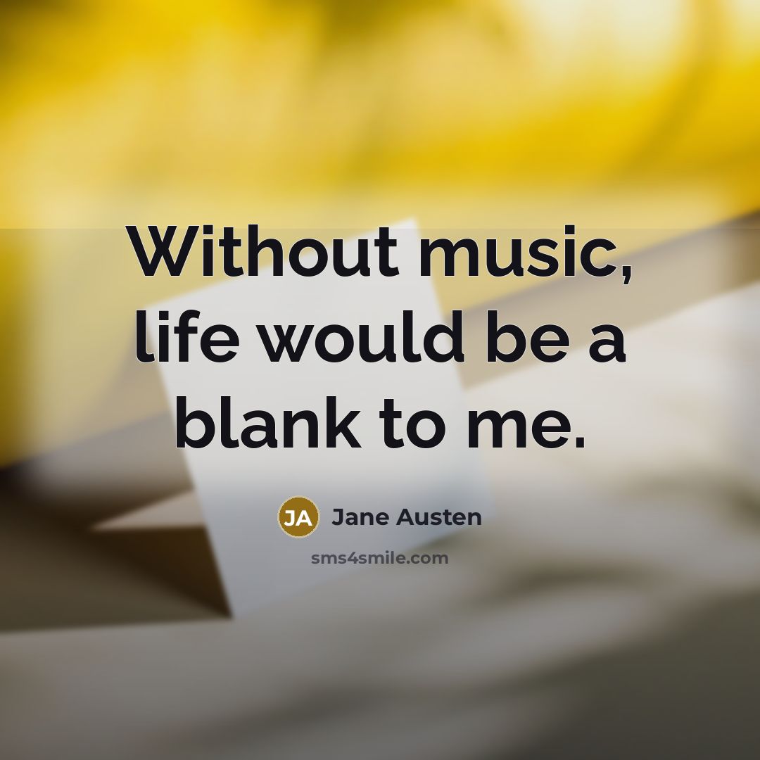 “Without music, life would be a blank to me.” quote by Jane Austen