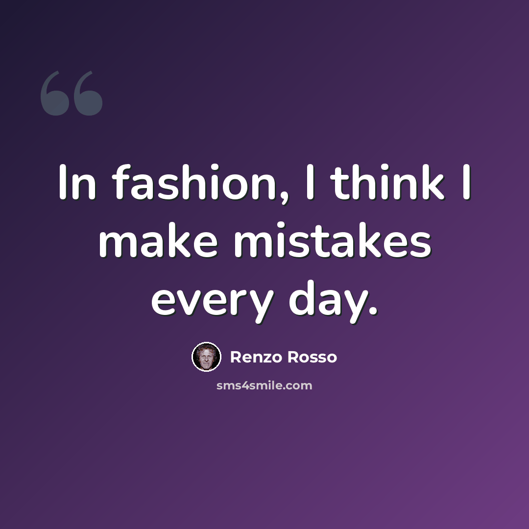 “In fashion, I think I make mistakes every day.” quote by Renzo Rosso
