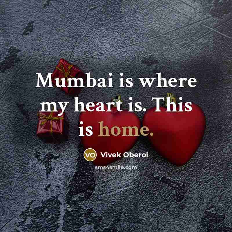 “Mumbai is where my heart is. This is home.” quote by Vivek Oberoi