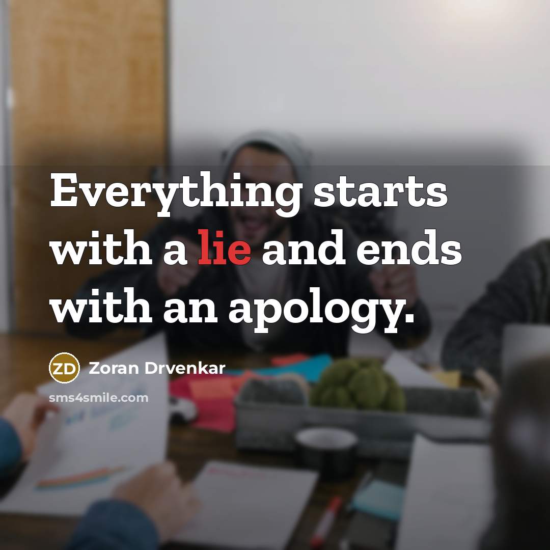 “Everything starts with a lie and ends with an apology.” quote by Zoran Drvenkar