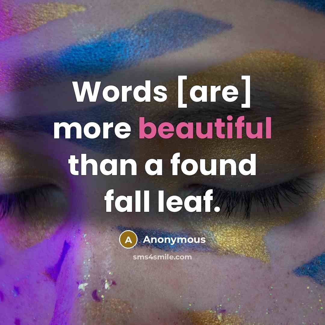“Words [are] more beautiful than a found fall leaf.” quote by Anonymous