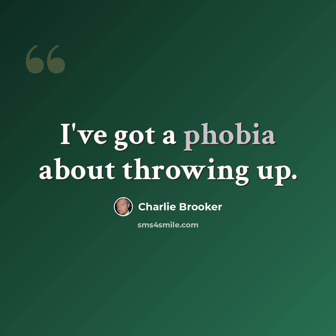 “I've got a phobia about throwing up.” quote by Charlie Brooker