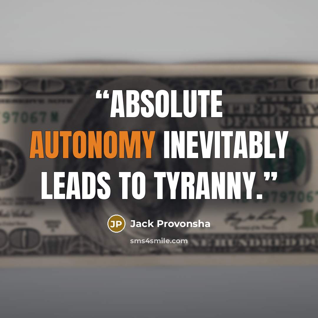 “Absolute autonomy inevitably leads to tyranny.” quote by Jack Provonsha