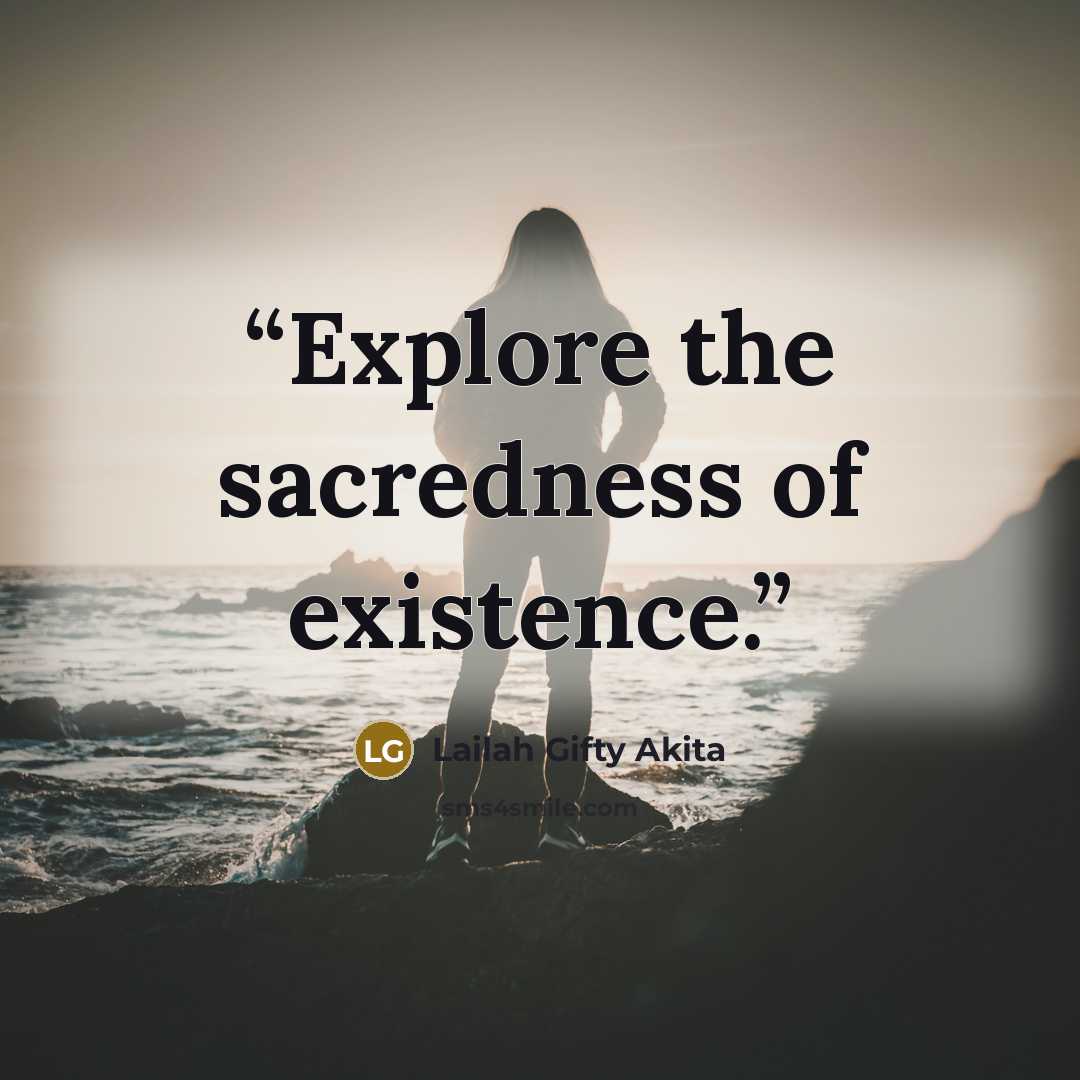 “Explore the sacredness of existence.” quote by Lailah Gifty Akita