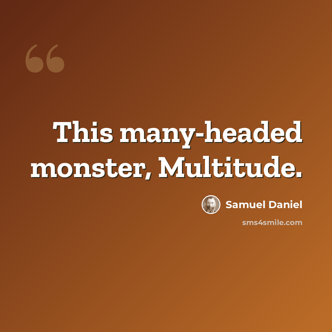 “This many-headed monster, Multitude.” quote by Samuel Daniel