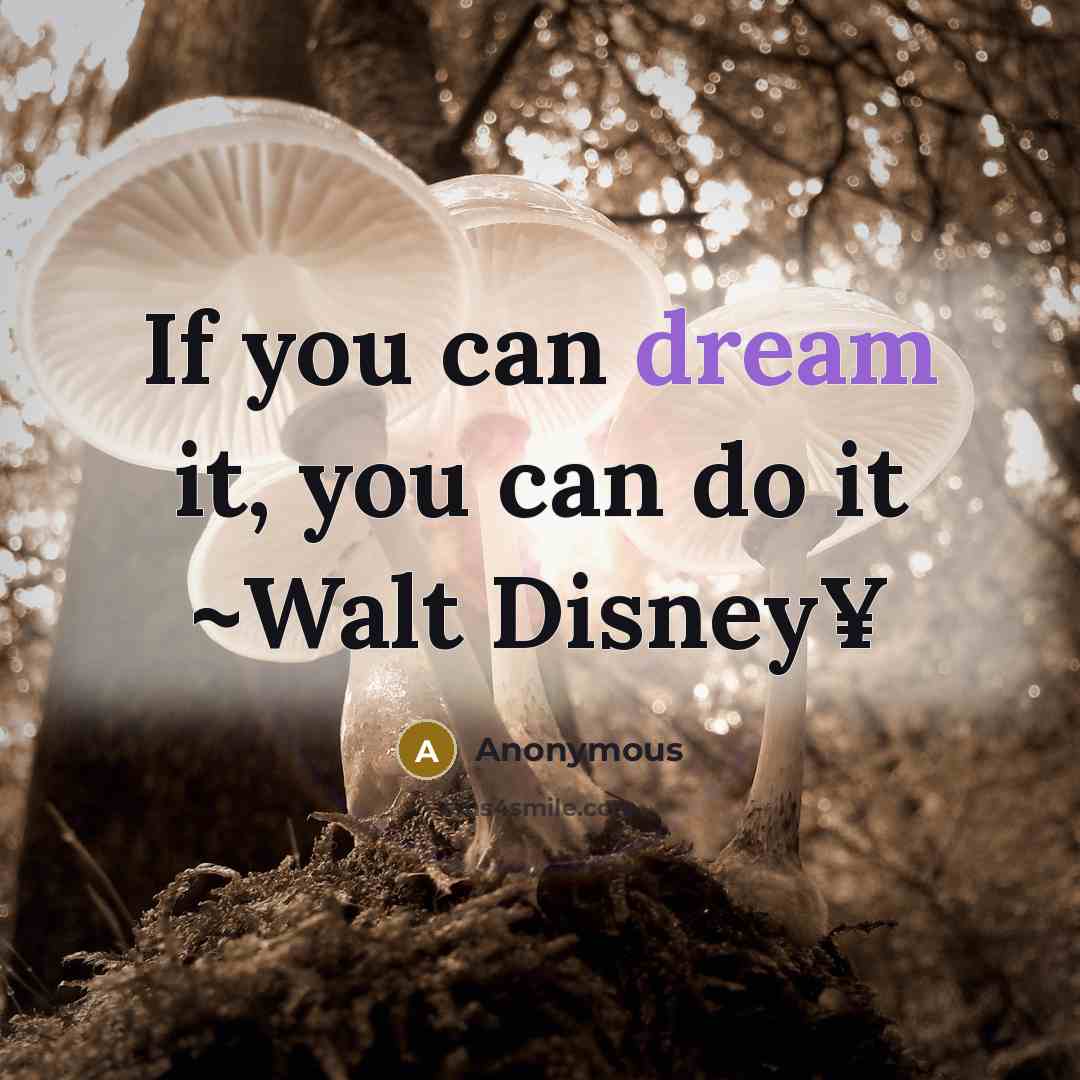 “If you can dream it, you can do it ~Walt Disney¥” quote by Anonymous
