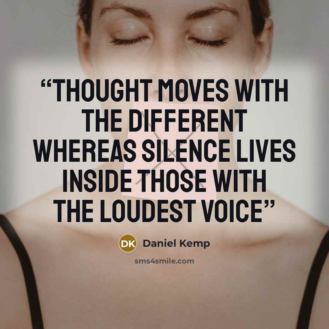 “Thought moves with the different whereas silence lives inside those with the loudest voice” quote by Daniel Kemp