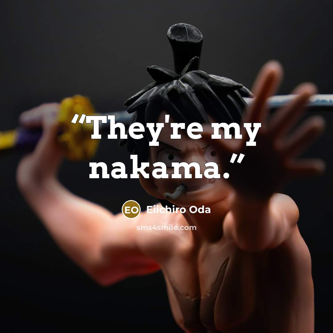 “They're my nakama.” quote by Eiichiro Oda