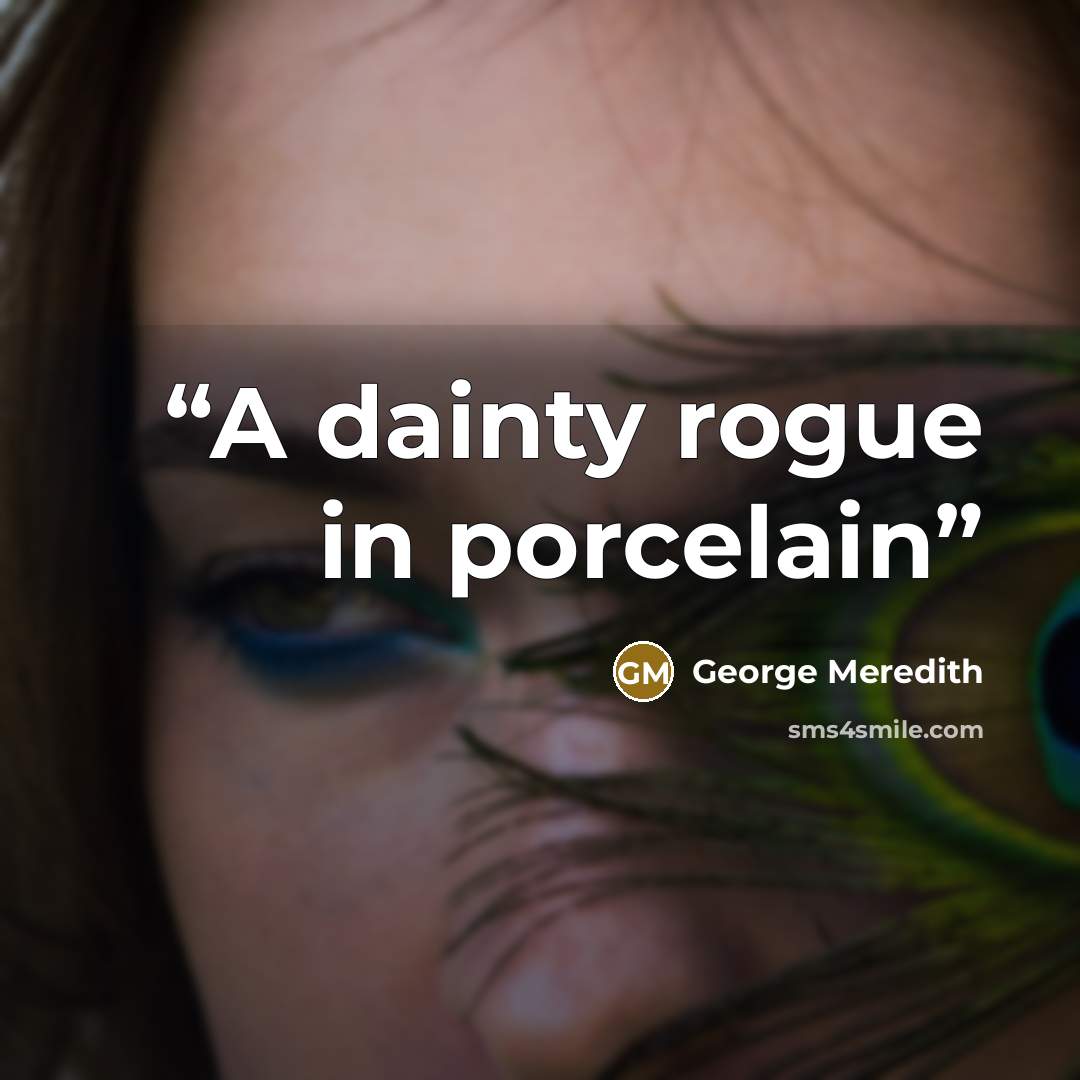 “A dainty rogue in porcelain” quote by George Meredith