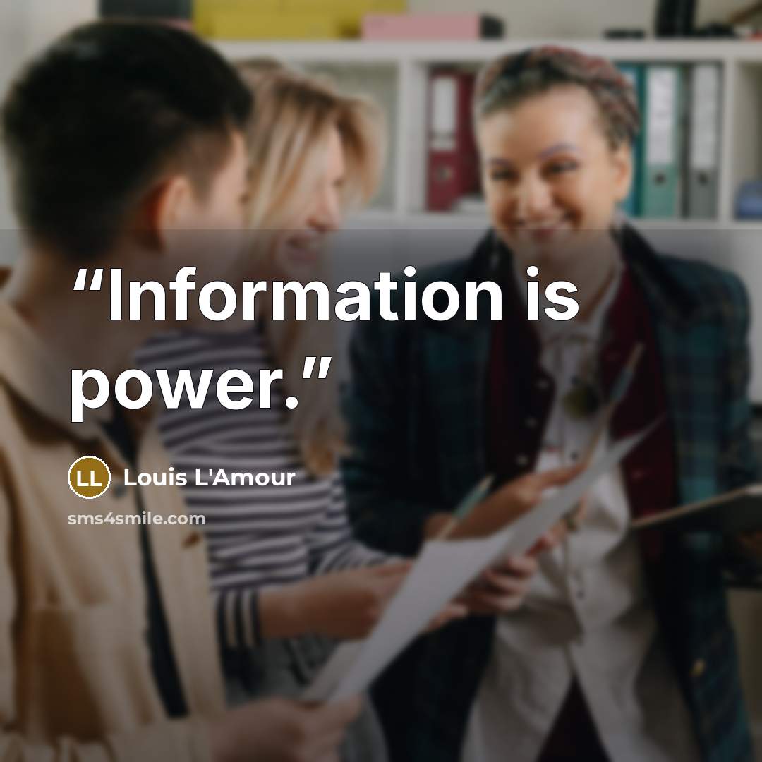 “Information is power.” quote by Louis L'Amour