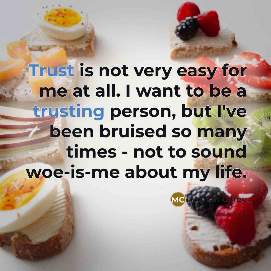 “Trust is not very easy for me at all. I want to be a trusting person, but I've been bruised so many times - not to sound woe-is-me about my life.” quote by Mariah Carey