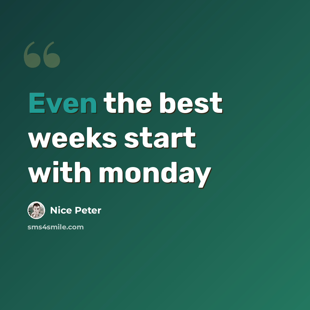 “Even the best weeks start with monday” quote by Nice Peter