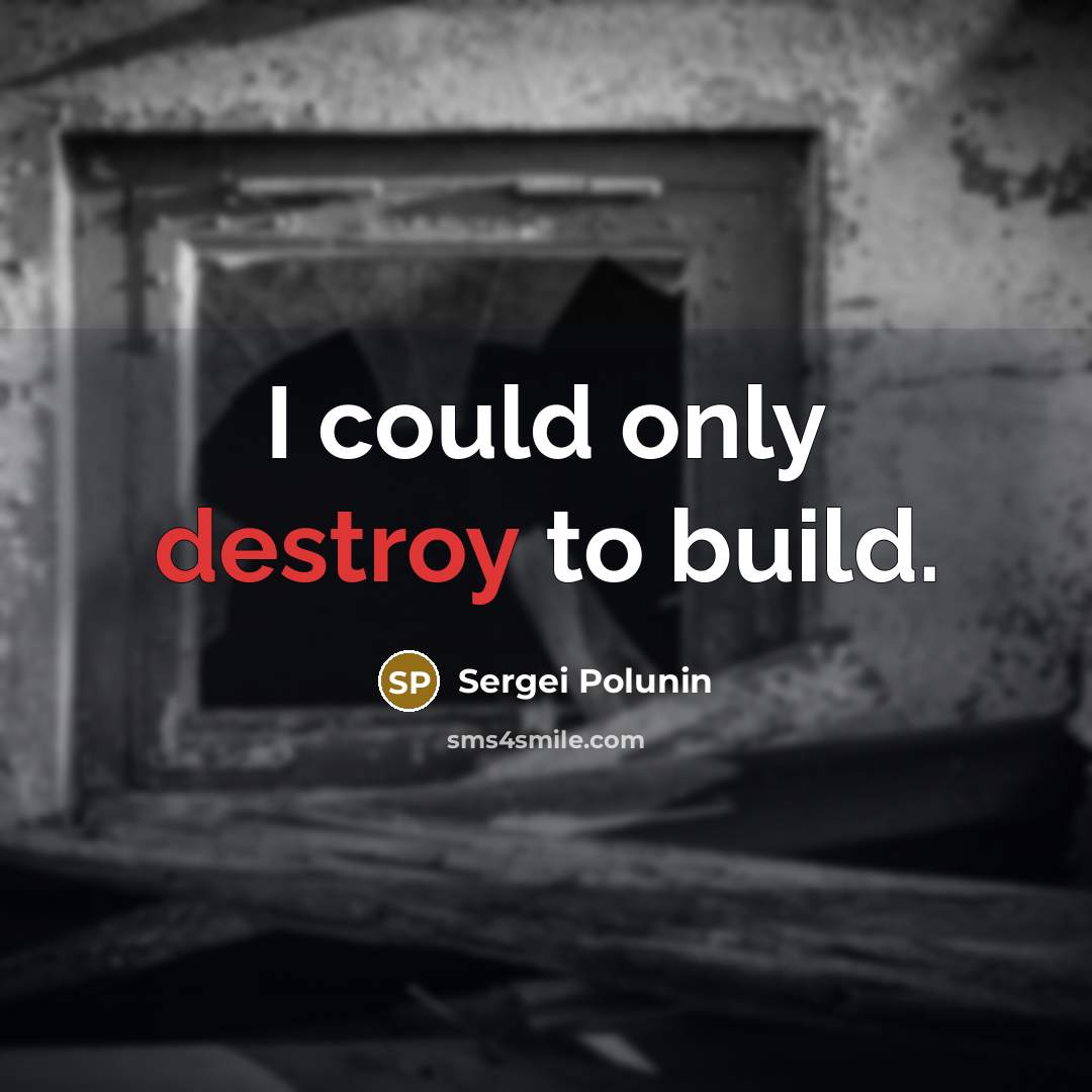 “I could only destroy to build.” quote by Sergei Polunin