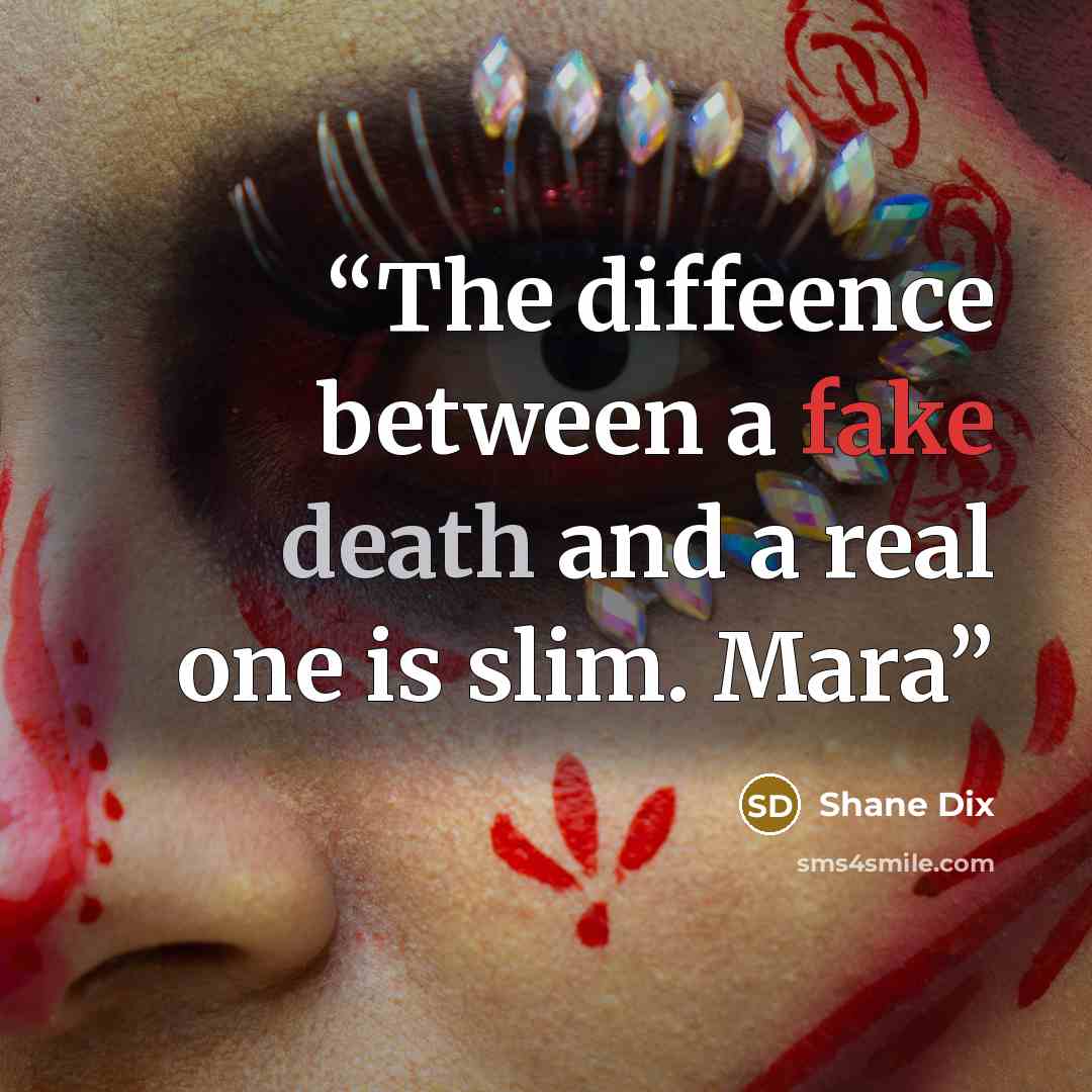 “The diffeence between a fake death and a real one is slim. Mara” quote by Shane Dix