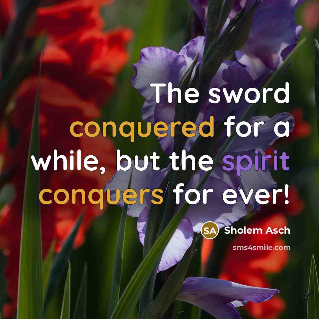 “The sword conquered for a while, but the spirit conquers for ever!” quote by Sholem Asch