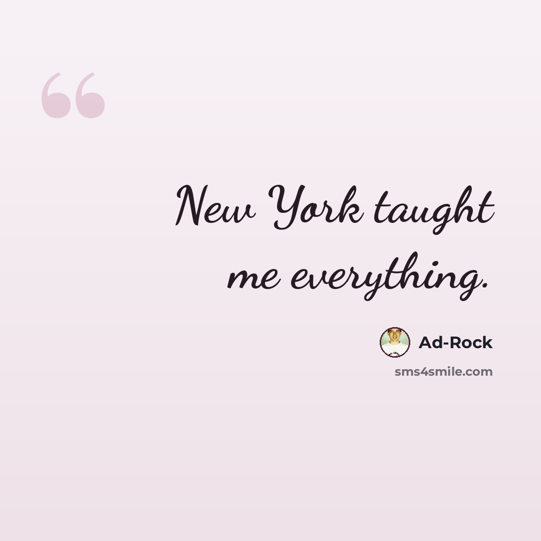 “New York taught me everything.” quote by Ad-Rock