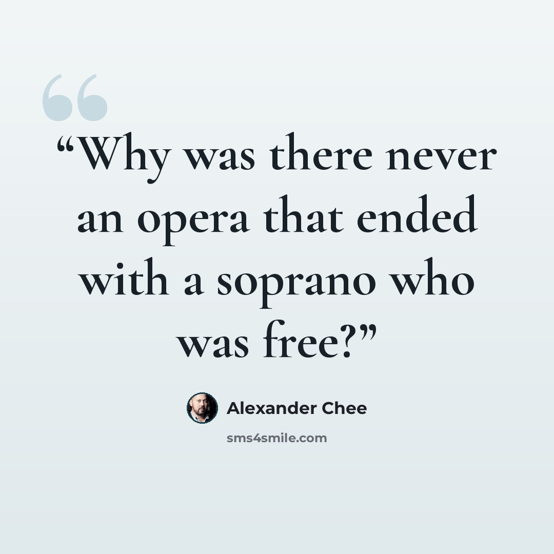 “Why was there never an opera that ended with a soprano who was free?” quote by Alexander Chee