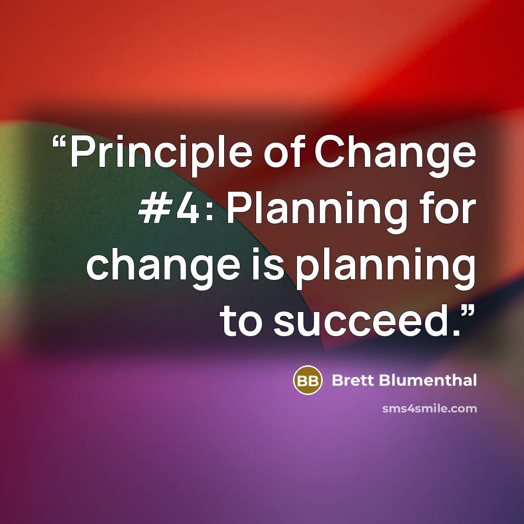 “Principle of Change #4: Planning for change is planning to succeed.” quote by Brett Blumenthal