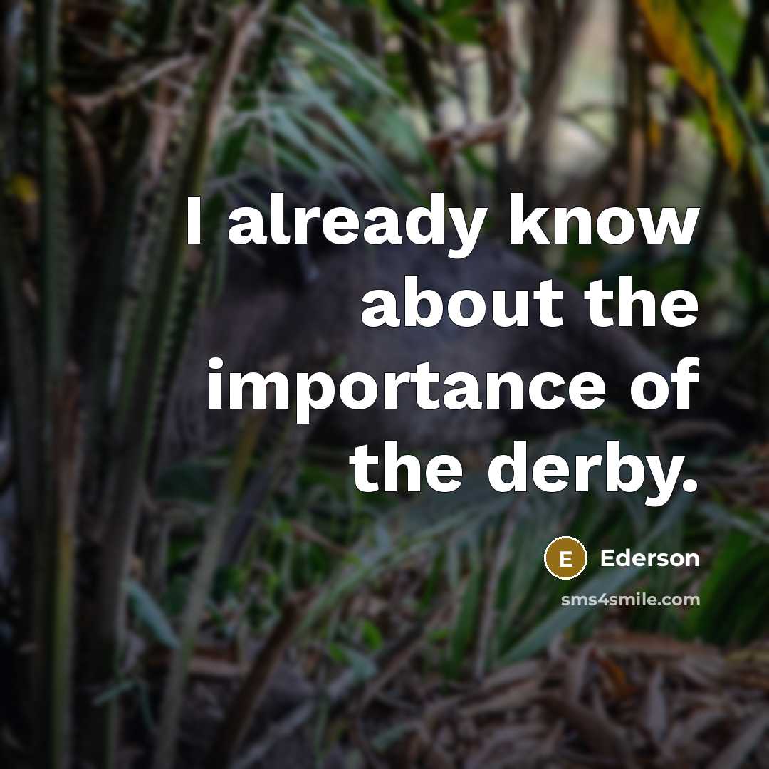 “I already know about the importance of the derby.” quote by Ederson