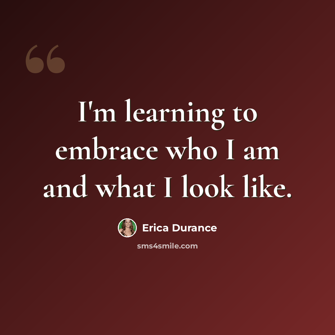 “I'm learning to embrace who I am and what I look like.” quote by Erica Durance