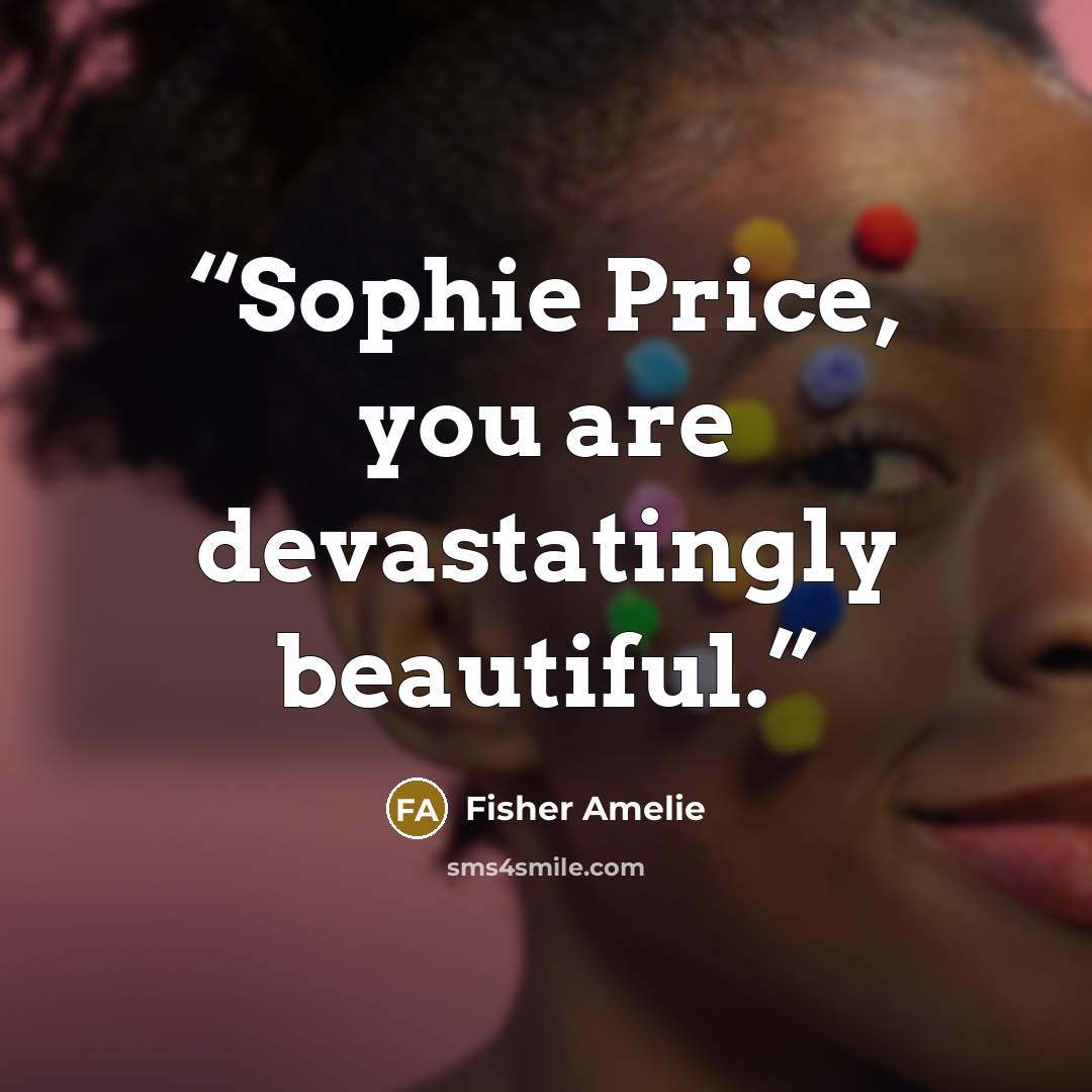 “Sophie Price, you are devastatingly beautiful.” quote by Fisher Amelie