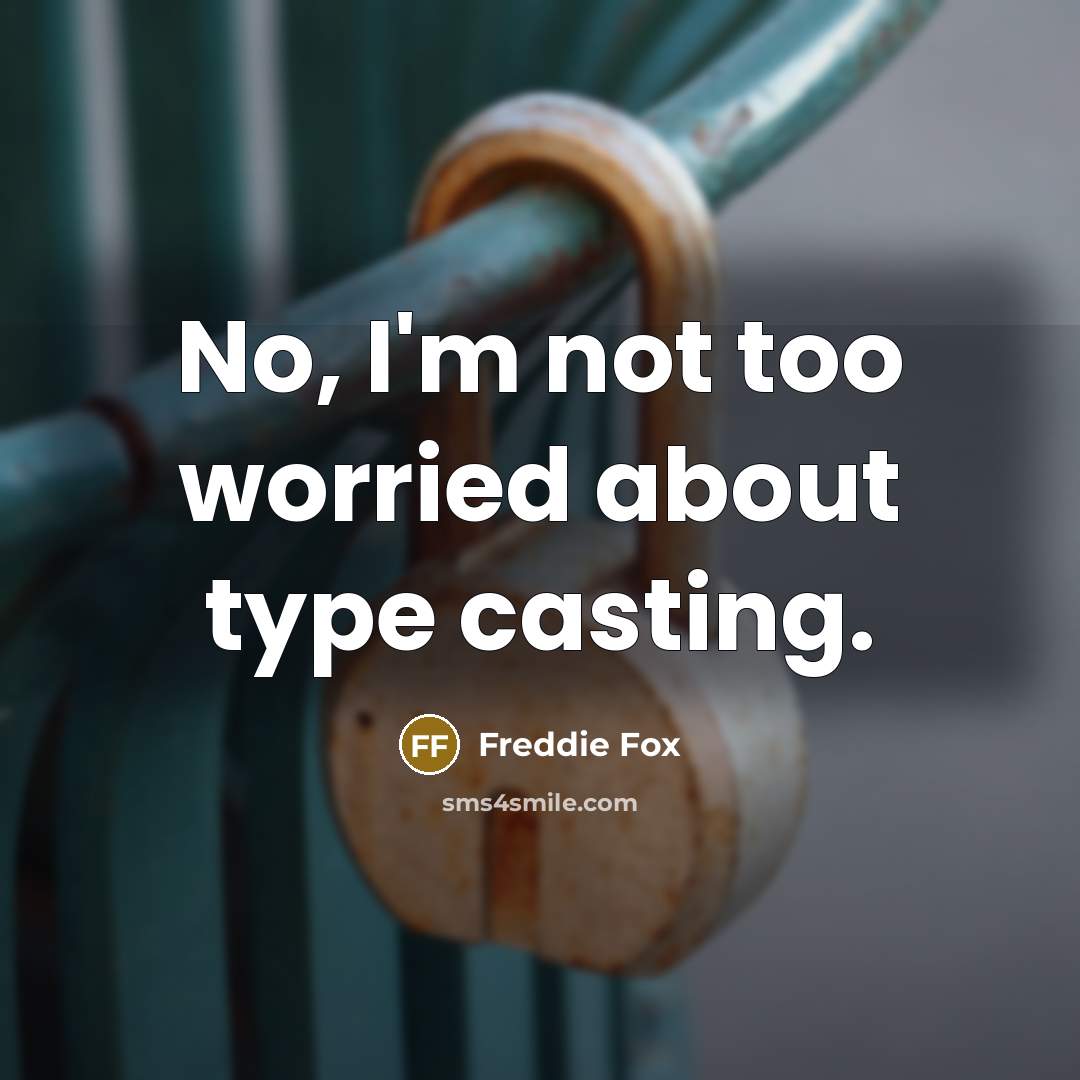“No, I'm not too worried about type casting.” quote by Freddie Fox