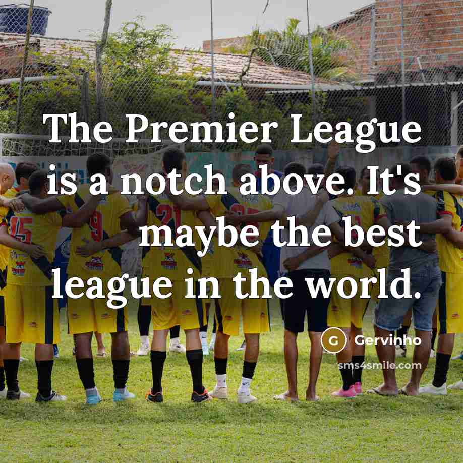 “The Premier League is a notch above. It's maybe the best league in the world.” quote by Gervinho
