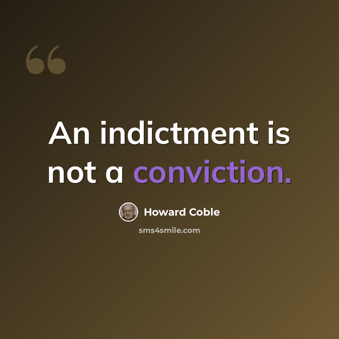 “An indictment is not a conviction.” quote by Howard Coble
