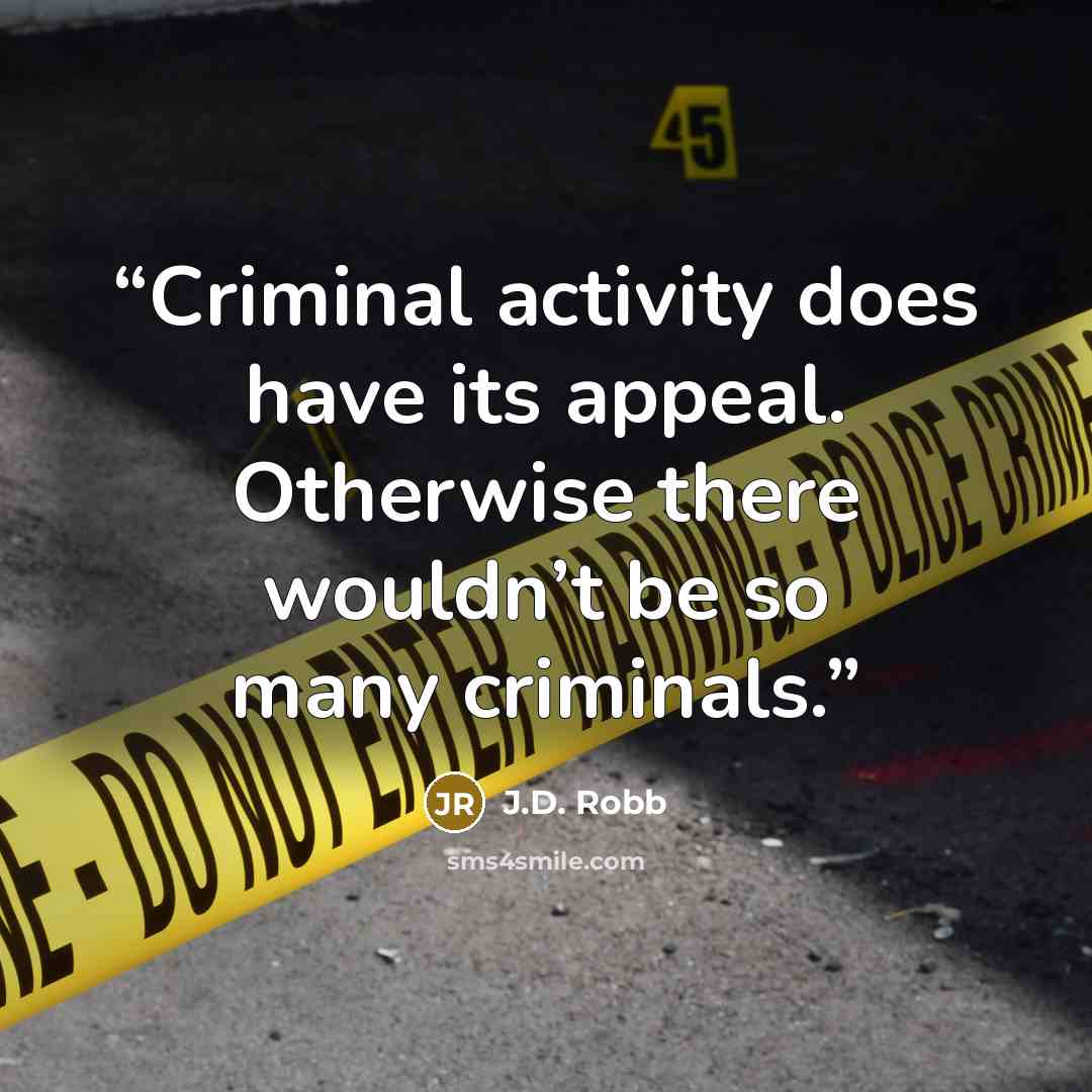 “Criminal activity does have its appeal. Otherwise there wouldn’t be so many criminals.” quote by J.D. Robb