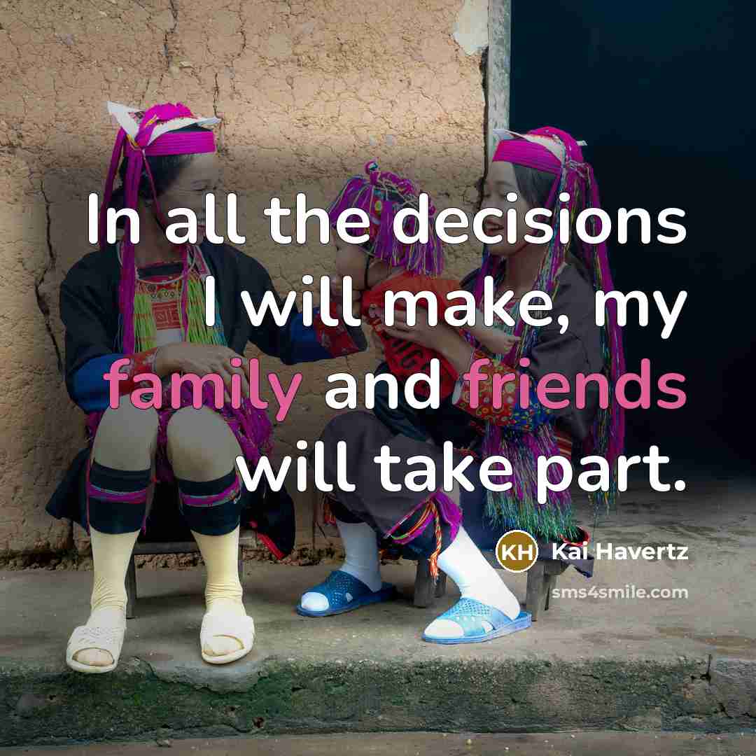 “In all the decisions I will make, my family and friends will take part.” quote by Kai Havertz