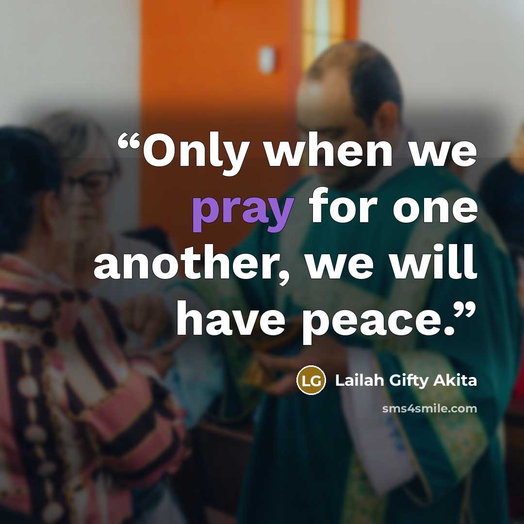 “Only when we pray for one another, we will have peace.” quote by Lailah Gifty Akita