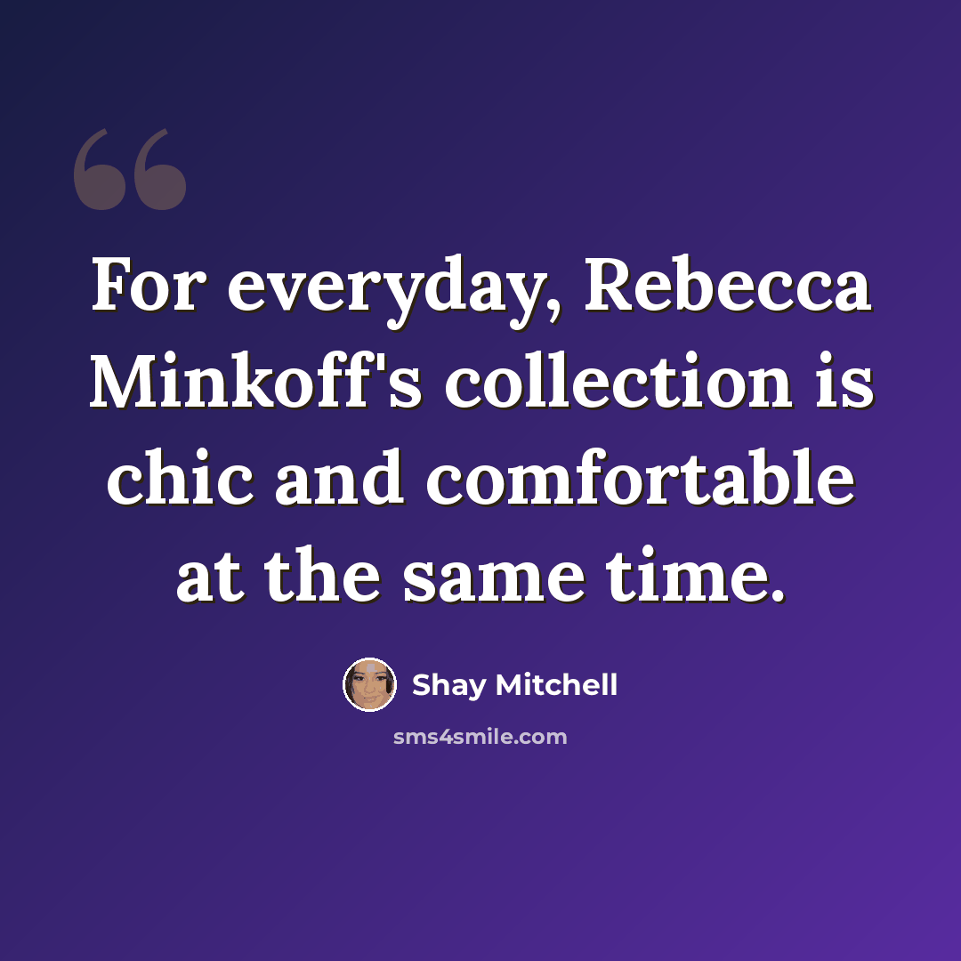 “For everyday, Rebecca Minkoff's collection is chic and comfortable at the same time.” quote by Shay Mitchell