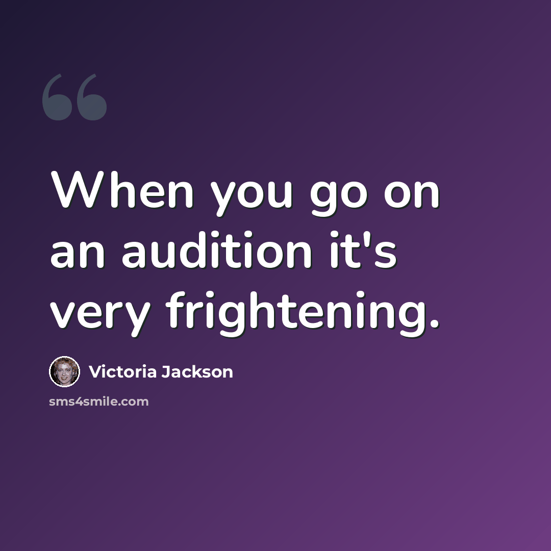 “When you go on an audition it's very frightening.” quote by Victoria Jackson