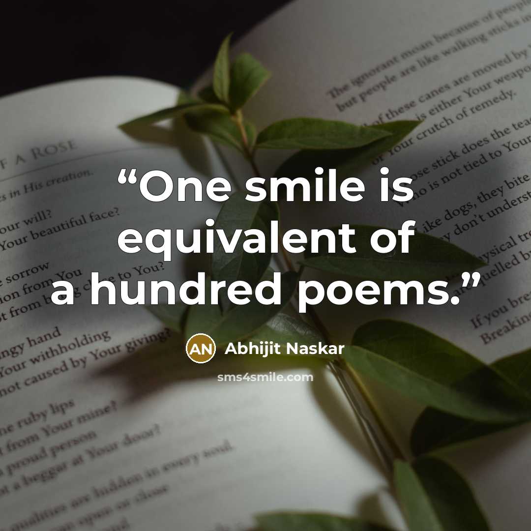 “One smile is equivalent of a hundred poems.” quote by Abhijit Naskar