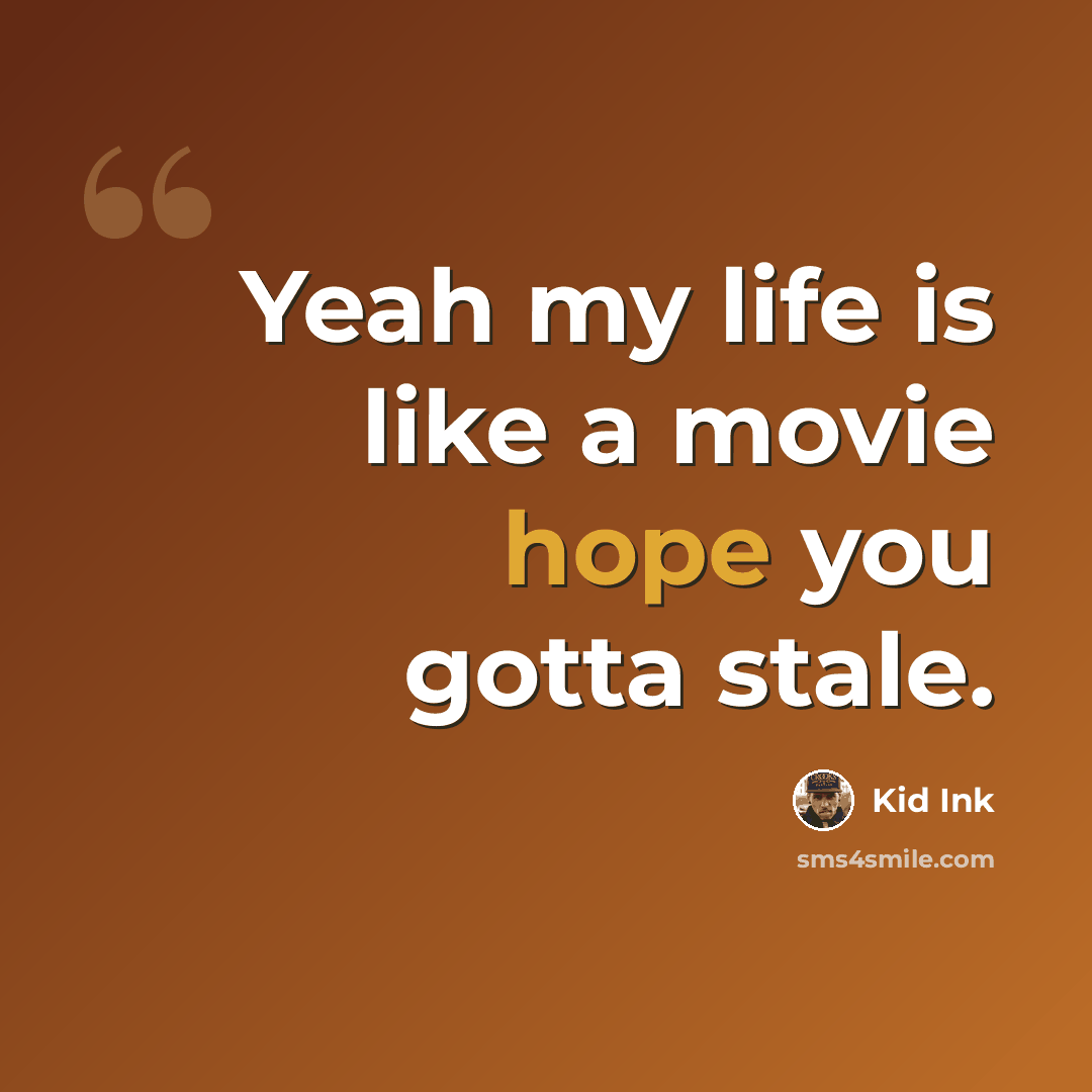 “Yeah my life is like a movie hope you gotta stale.” quote by Kid Ink