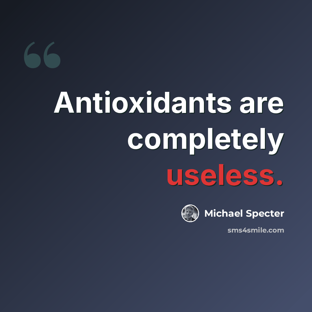 “Antioxidants are completely useless.” quote by Michael Specter