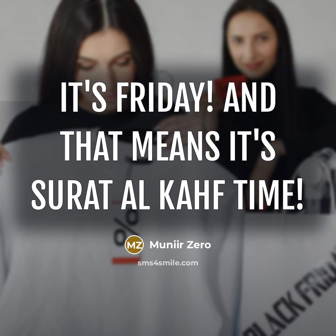 “It's Friday! And that means it's Surat Al Kahf time!” quote by Muniir Zero