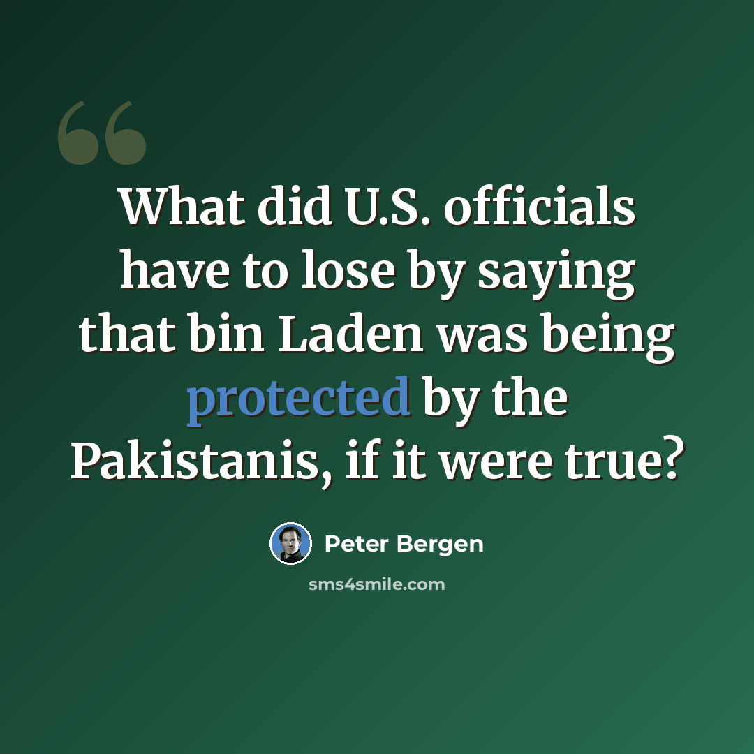 “What did U.S. officials have to lose by saying that bin Laden was being protected by the Pakistanis, if it were true?” quote by Peter Bergen