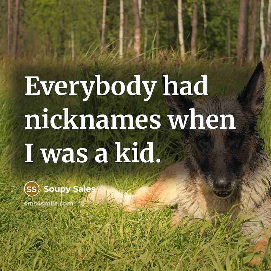 “Everybody had nicknames when I was a kid.” quote by Soupy Sales