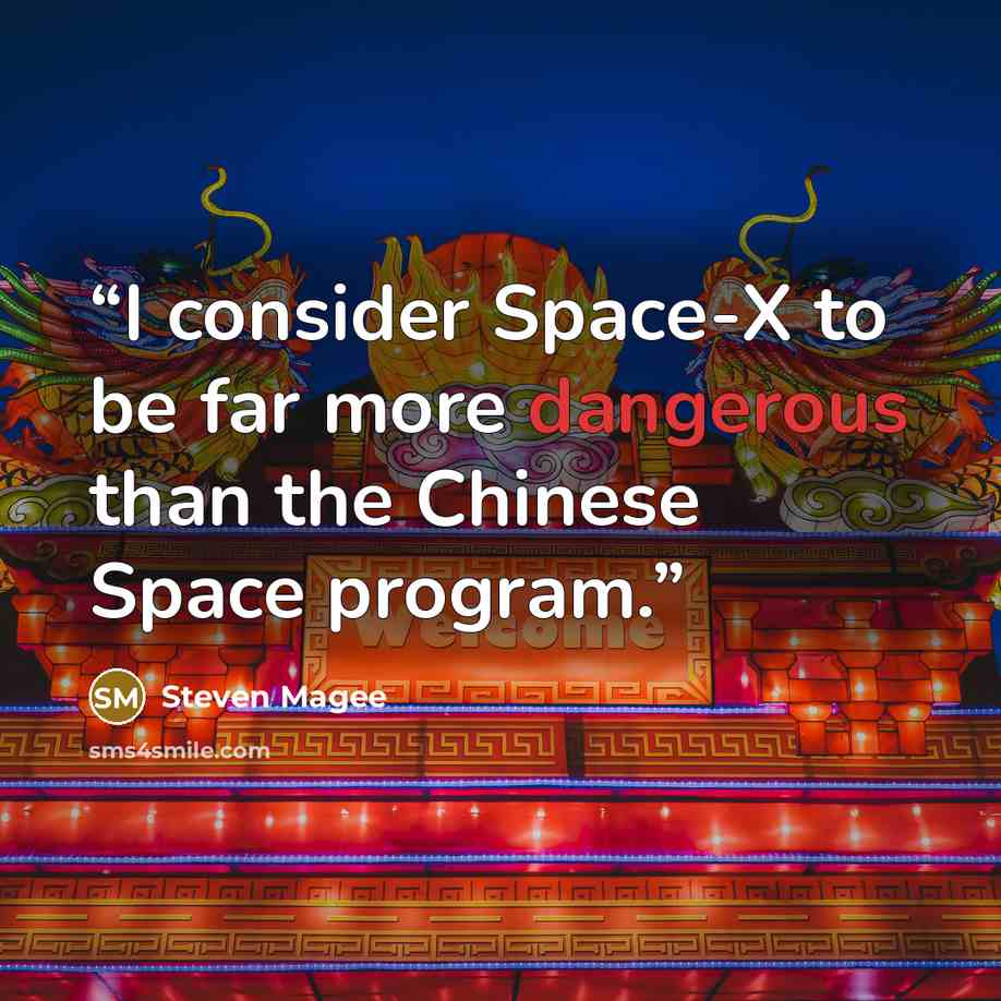 “I consider Space-X to be far more dangerous than the Chinese Space program.” quote by Steven Magee