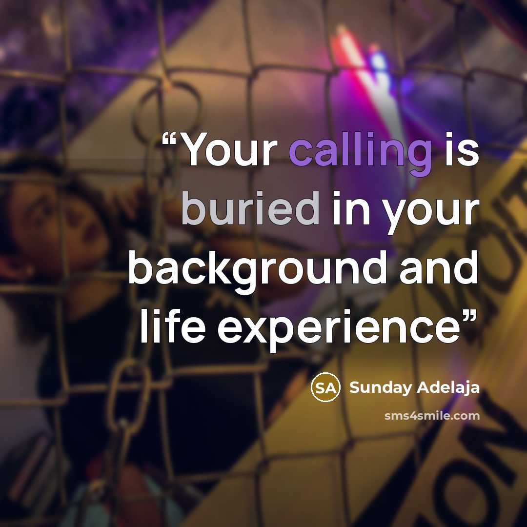 “Your calling is buried in your background and life experience” quote by Sunday Adelaja