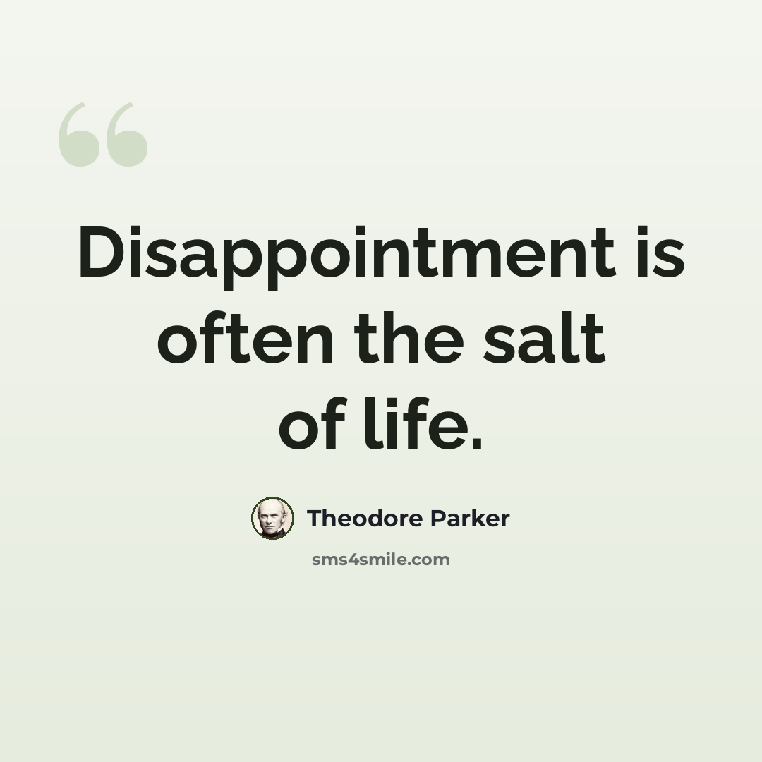 “Disappointment is often the salt of life.” quote by Theodore Parker
