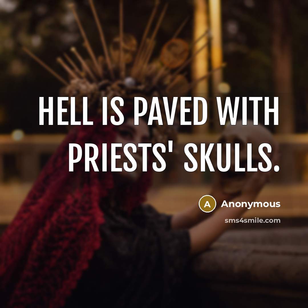“Hell is paved with priests' skulls.” quote by Anonymous