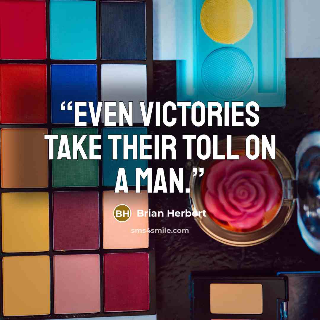 “Even victories take their toll on a man.” quote by Brian Herbert