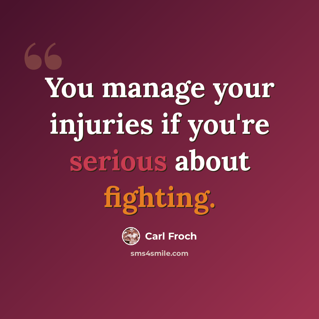“You manage your injuries if you're serious about fighting.” quote by Carl Froch