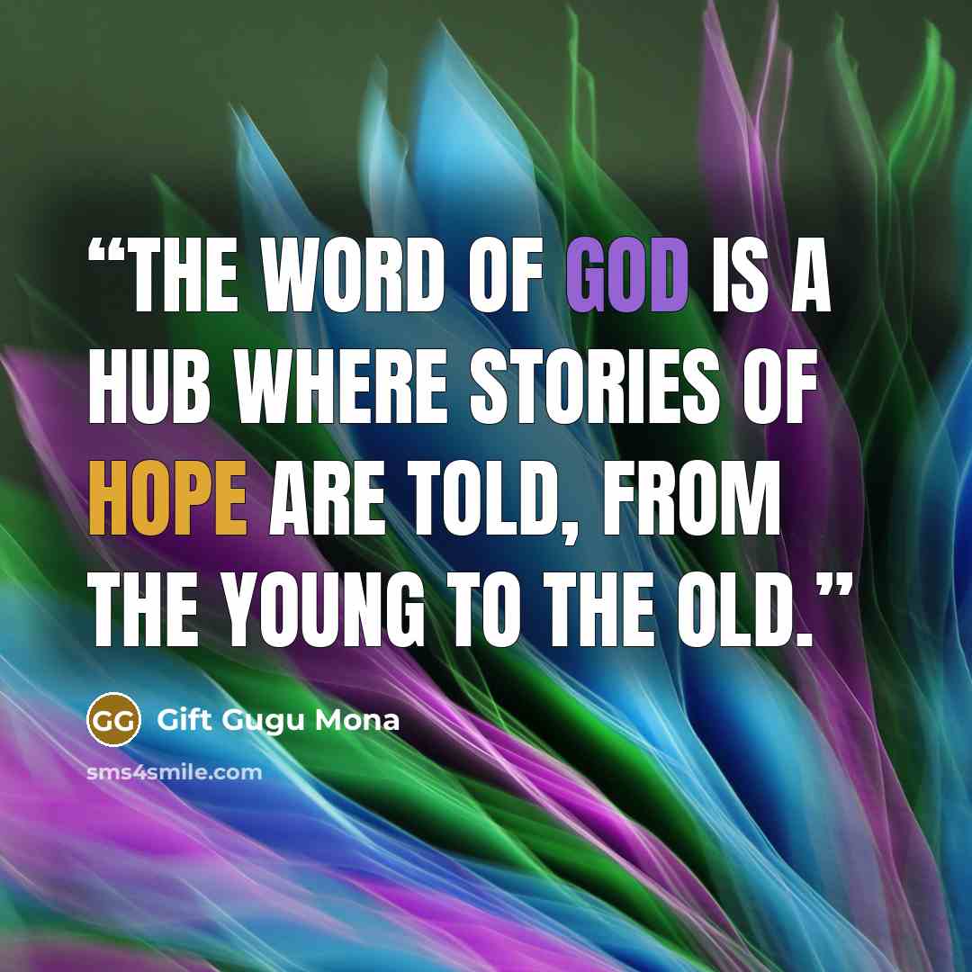 “The Word of God is a hub where stories of hope are told, from the young to the old.” quote by Gift Gugu Mona