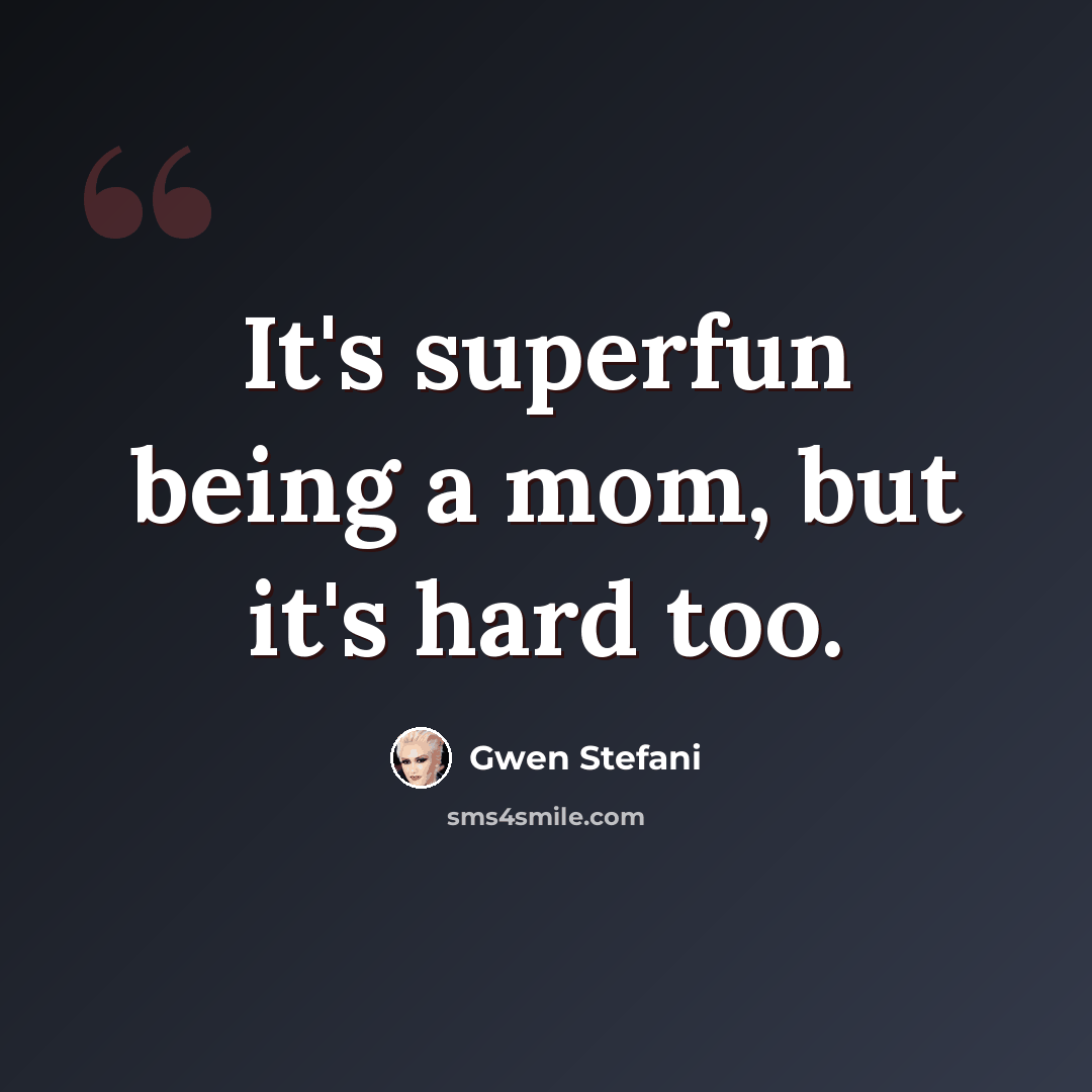“It's superfun being a mom, but it's hard too.” quote by Gwen Stefani
